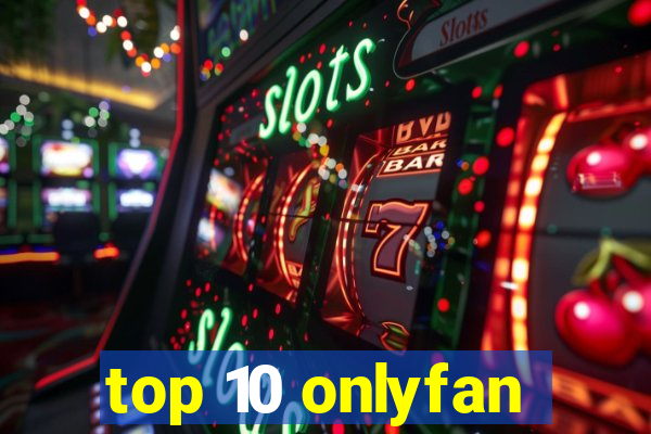 top 10 onlyfan